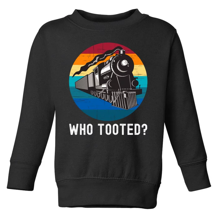 Who Tooted Funny Train Lovers Funny Locomotive & Railroad Toddler Sweatshirt