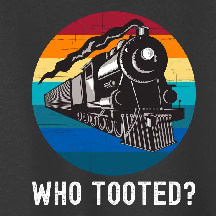 Who Tooted Funny Train Lovers Funny Locomotive & Railroad Toddler T-Shirt