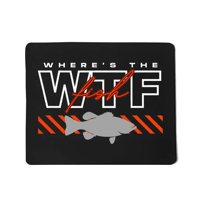 Wheres The Fish Wtf Funny Fishing Joke Mousepad