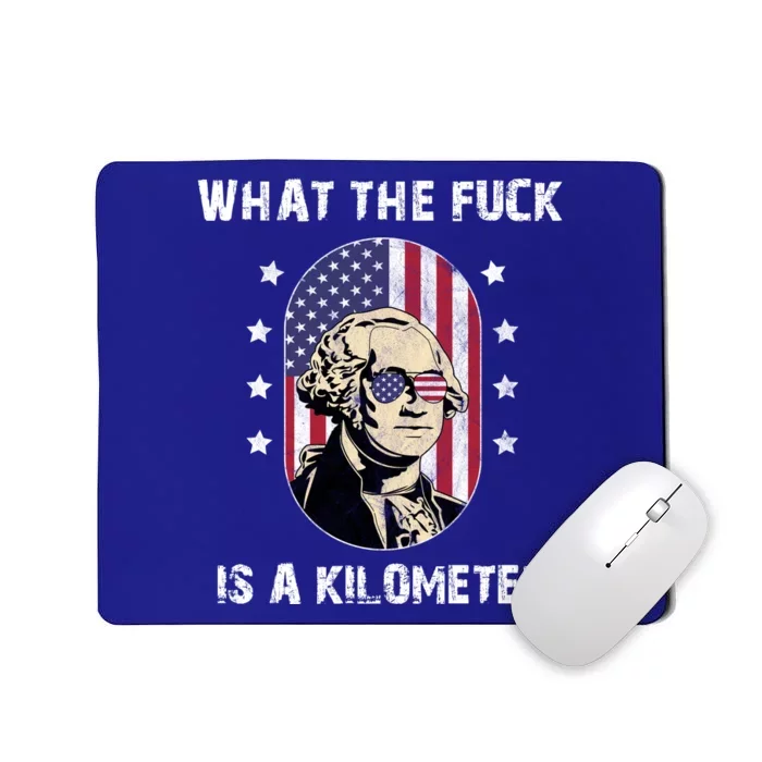 What The F*ck Is A Kilometer Funny George Washington USA Mousepad