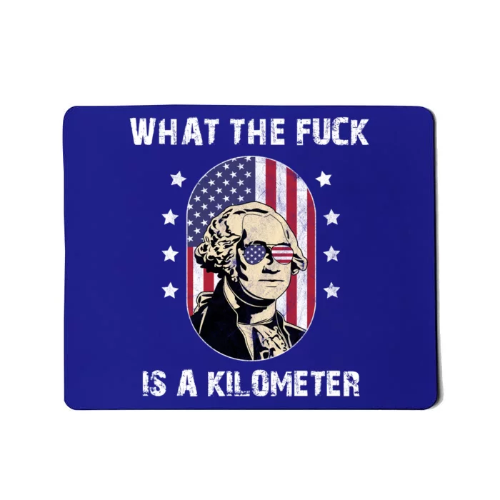 What The F*ck Is A Kilometer Funny George Washington USA Mousepad