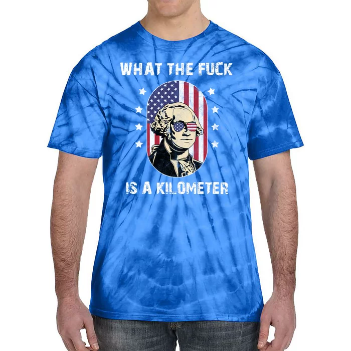 What The F*ck Is A Kilometer Funny George Washington USA Tie-Dye T-Shirt