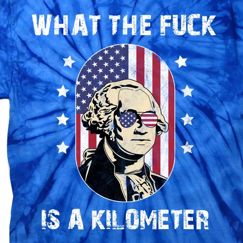 What The F*ck Is A Kilometer Funny George Washington USA Tie-Dye T-Shirt