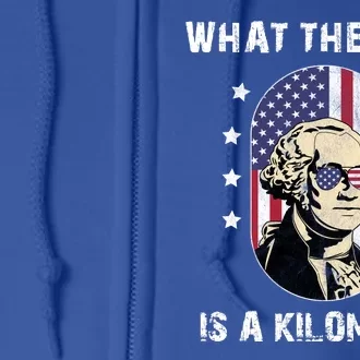 What The F*ck Is A Kilometer Funny George Washington USA Full Zip Hoodie