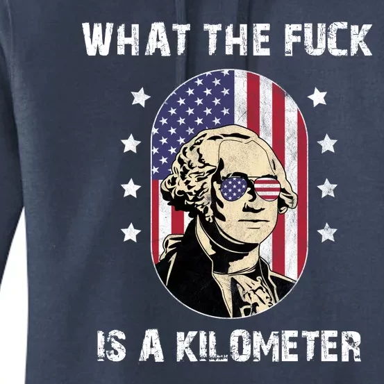 What The F*ck Is A Kilometer Funny George Washington USA Women's Pullover Hoodie