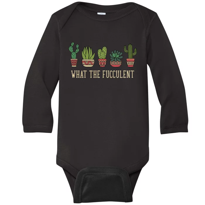 What The Fucculent Funny Succulent Cactus Lover Baby Long Sleeve Bodysuit