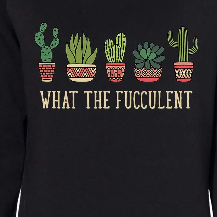 What The Fucculent Funny Succulent Cactus Lover Womens California Wash Sweatshirt