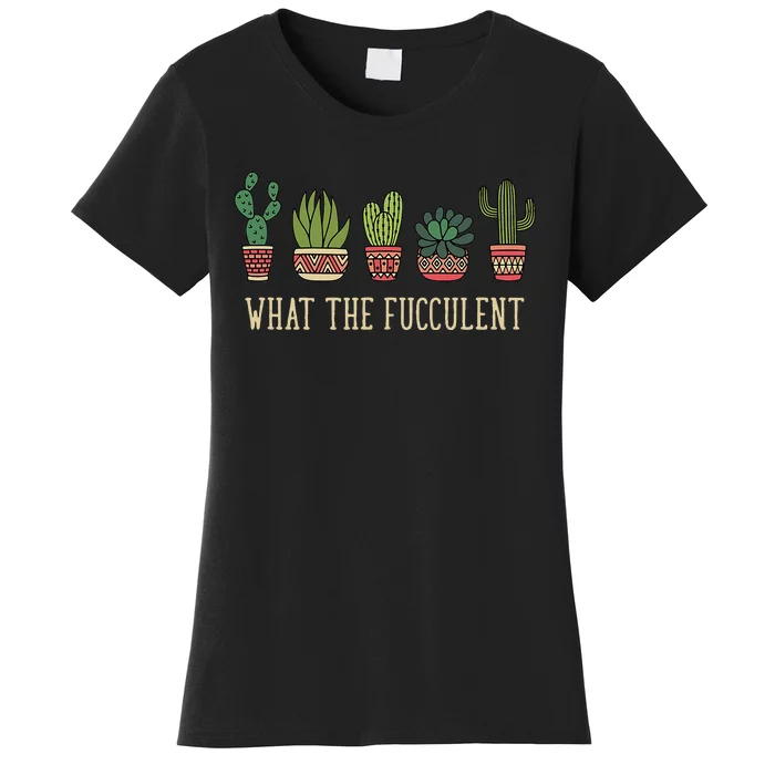 What The Fucculent Funny Succulent Cactus Lover Women's T-Shirt