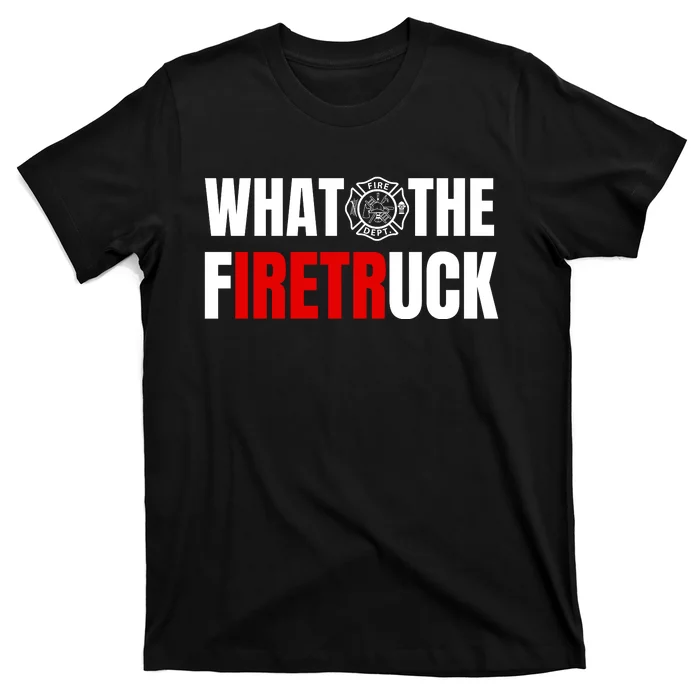 What The Firetruck T-Shirt