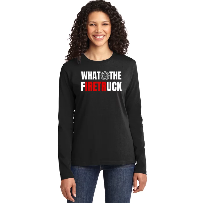 What The Firetruck Ladies Long Sleeve Shirt