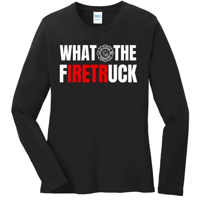 What The Firetruck Ladies Long Sleeve Shirt