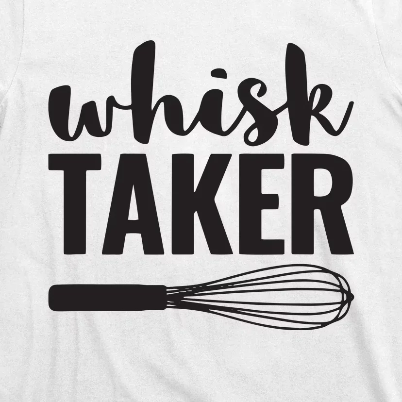 Whisk Taker Funny Baking Cooking Chef Gift T-Shirt