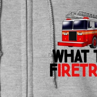 What The Firetruck Fire Rescuer Firefighter Chief Cool Gift Full Zip Hoodie