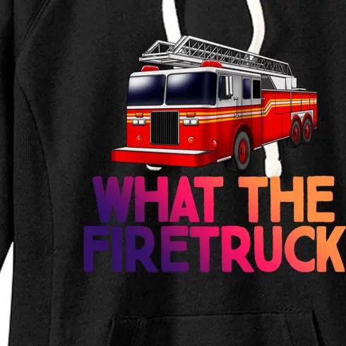 What The Firetruck Fire Rescuer Firefighter Chief Gift Women's Fleece Hoodie