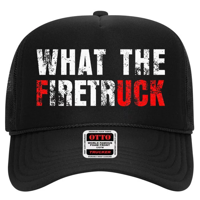 What The Firetruck Fireman Funny Firefighter Dad High Crown Mesh Trucker Hat