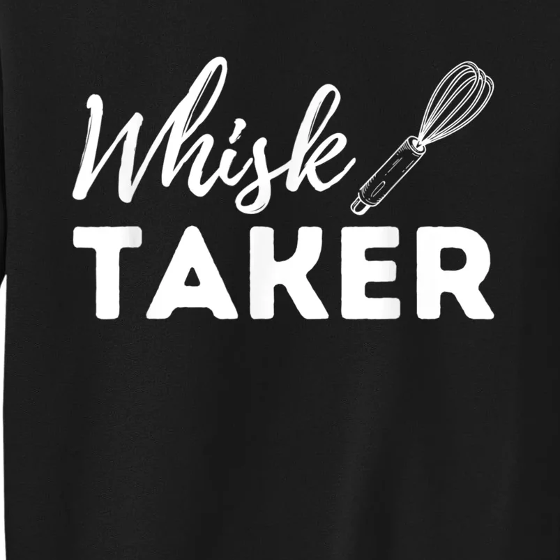 Whisk Taker Funny Cupcake Baker Pastry Baking Gift Tall Sweatshirt