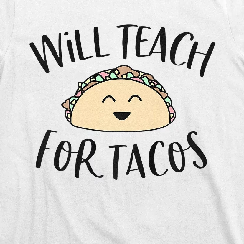 Will Teach For Tacos Cute Funny Teacher Cinco De Mayo Gift T-Shirt