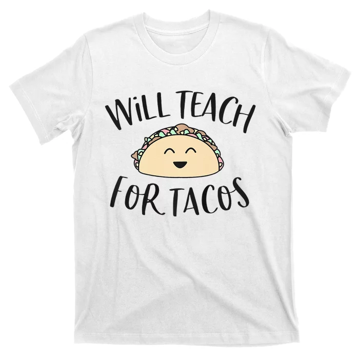 Will Teach For Tacos Cute Funny Teacher Cinco De Mayo Gift T-Shirt