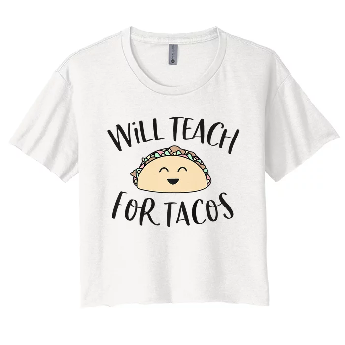 Will Teach For Tacos Cute Funny Teacher Cinco De Mayo Gift Women's Crop Top Tee