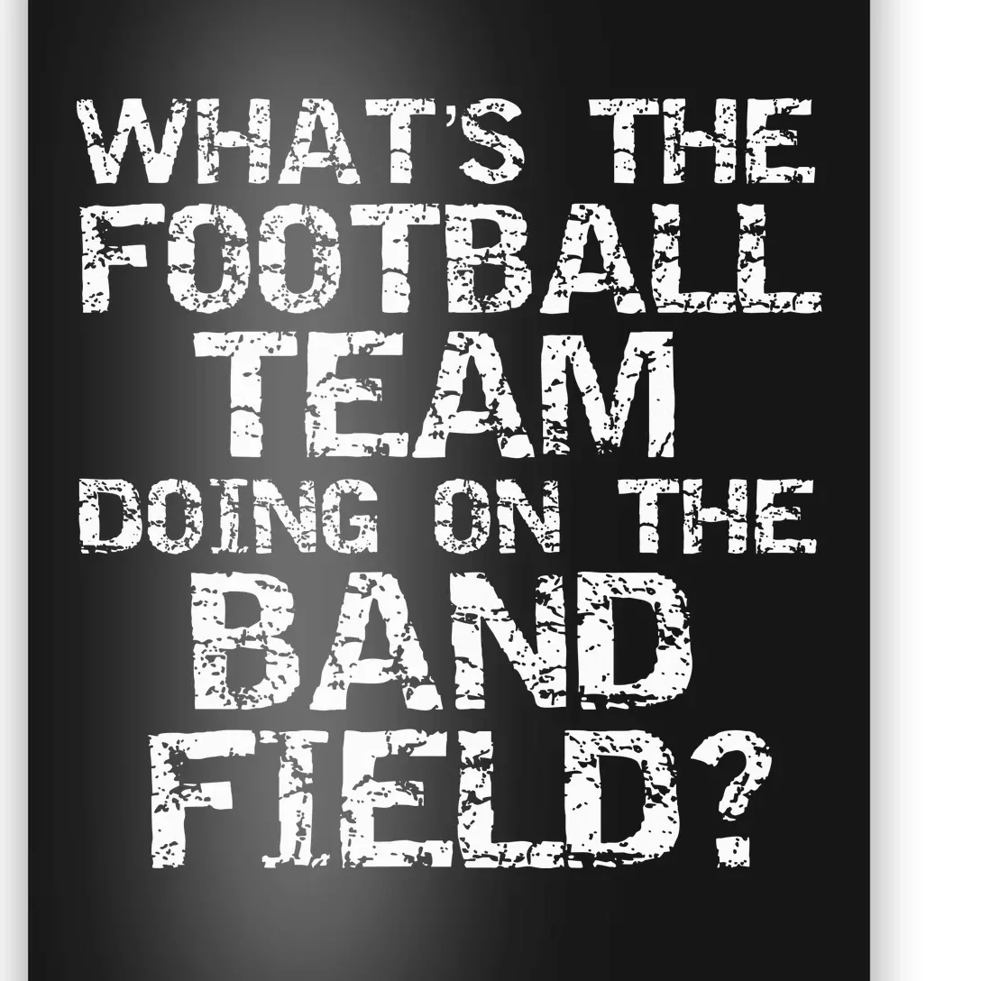 Whats The Football Team Doing On The B.A.N.D Field Poster