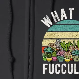 What The Fucculent Retro Cactus Succulent Pun Full Zip Hoodie