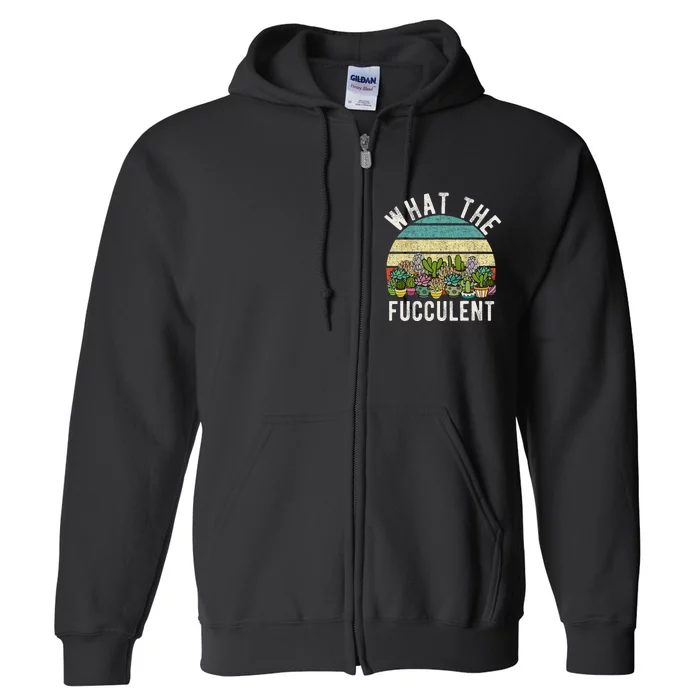 What The Fucculent Retro Cactus Succulent Pun Full Zip Hoodie