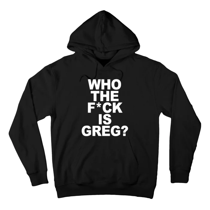 Who The Fuck Is Greg Political Hoodie