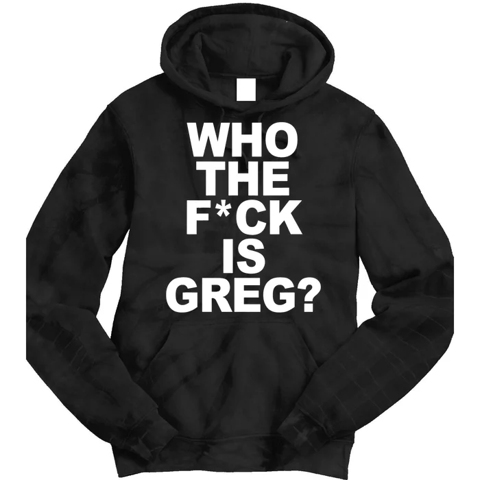 Who The Fuck Is Greg Political Tie Dye Hoodie