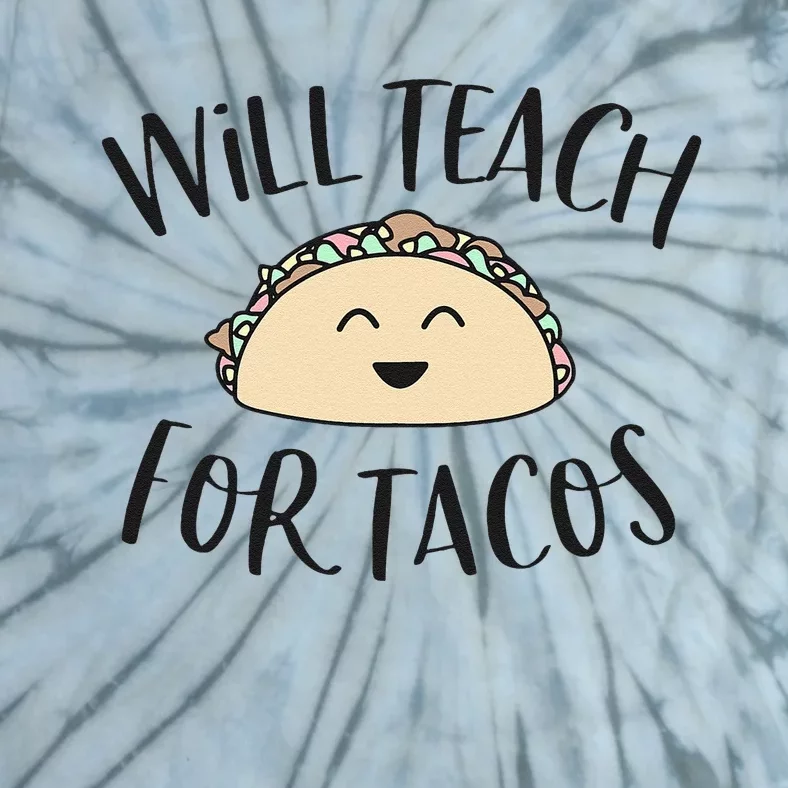 Will Teach For Tacos Cute Funny Teacher Cinco De Mayo Giftx Tie-Dye T-Shirt