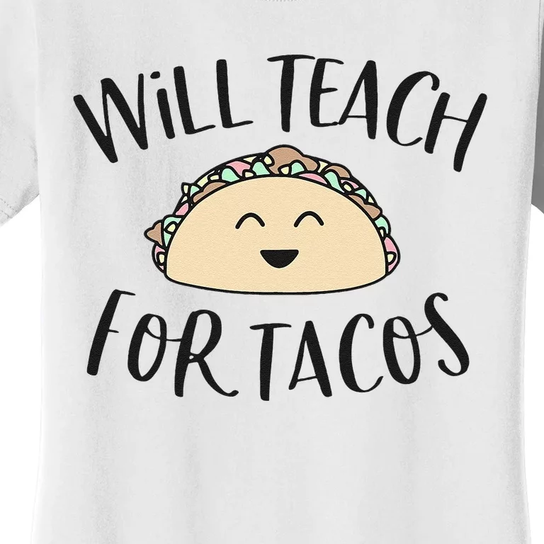 Will Teach For Tacos Cute Funny Teacher Cinco De Mayo Giftx Women's T-Shirt