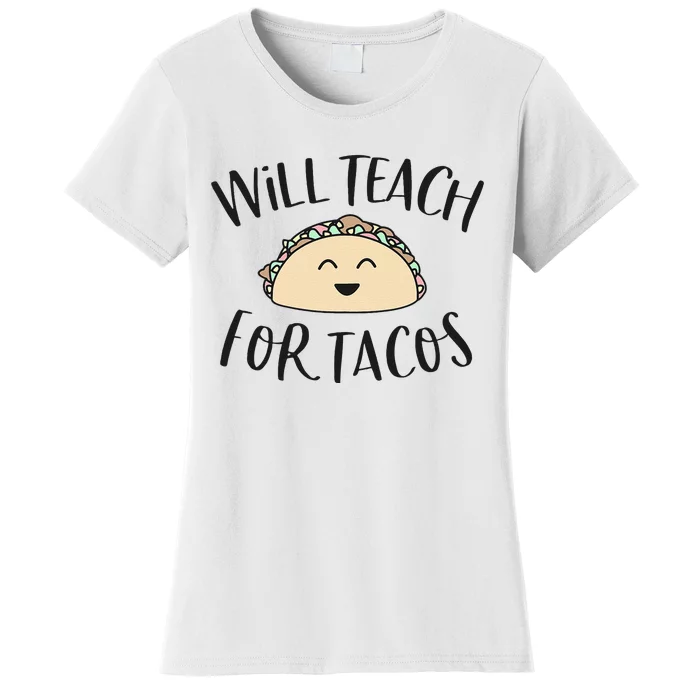 Will Teach For Tacos Cute Funny Teacher Cinco De Mayo Giftx Women's T-Shirt