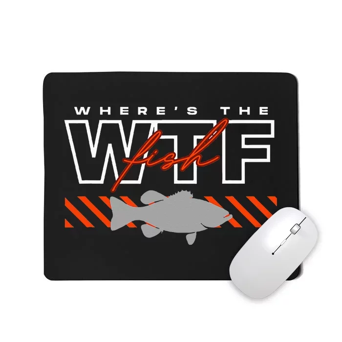 Wheres The Fish Wtf Funny Fishing Joke Mousepad