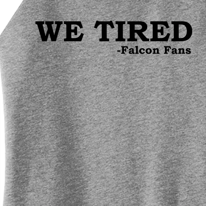 We Tired Falcon Fans Women’s Perfect Tri Rocker Tank