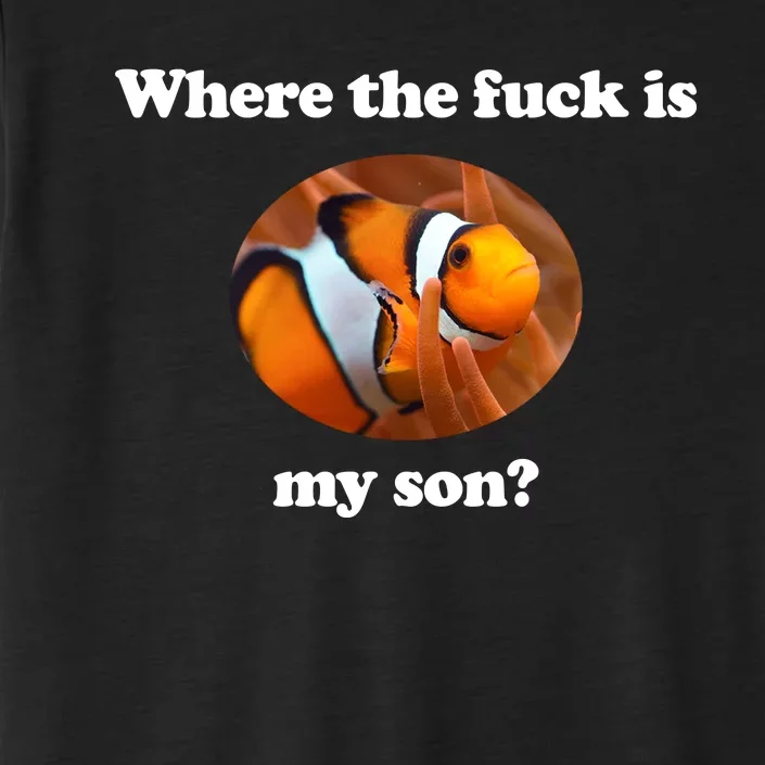 Where The Fuck Is My Son Funny Clownfish ChromaSoft Performance T-Shirt