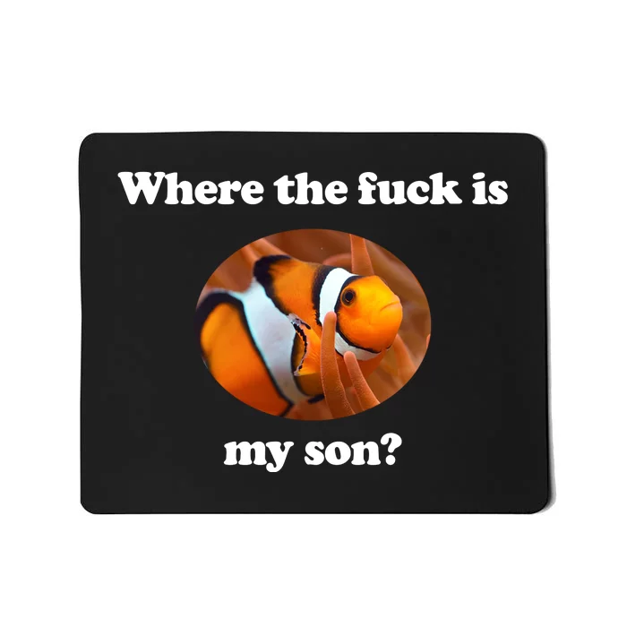 Where The Fuck Is My Son Funny Clownfish Mousepad