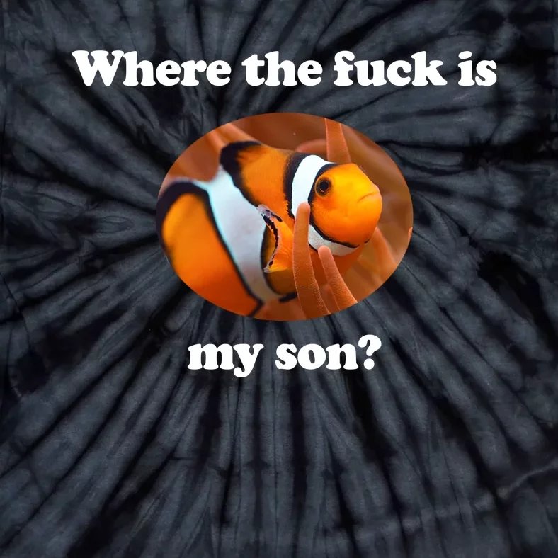 Where The Fuck Is My Son Funny Clownfish Tie-Dye T-Shirt