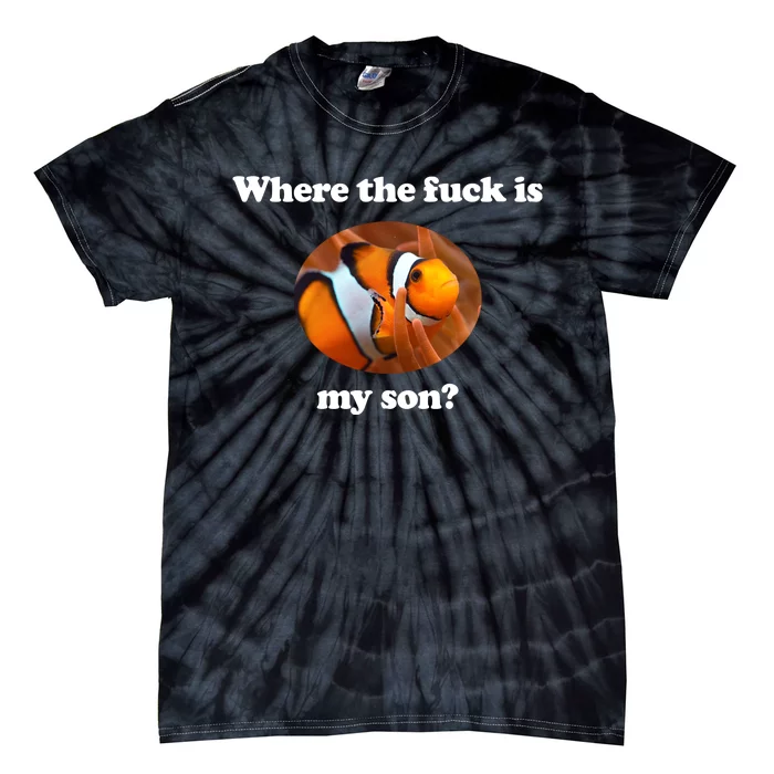 Where The Fuck Is My Son Funny Clownfish Tie-Dye T-Shirt