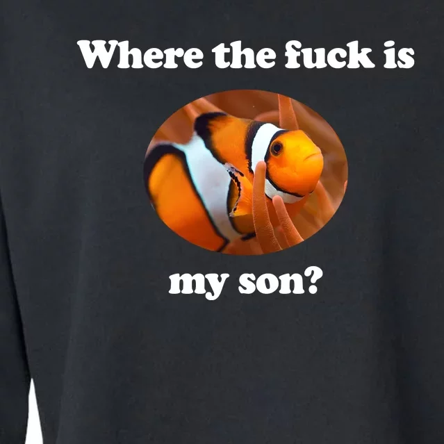 Where The Fuck Is My Son Funny Clownfish Cropped Pullover Crew