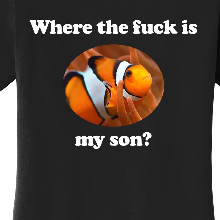 Where The Fuck Is My Son Funny Clownfish Women's T-Shirt