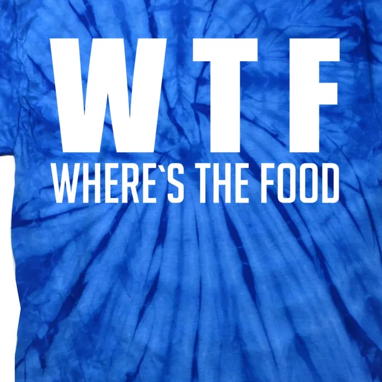 Wheres The Food Gift Funny Wtf Gift Tie-Dye T-Shirt