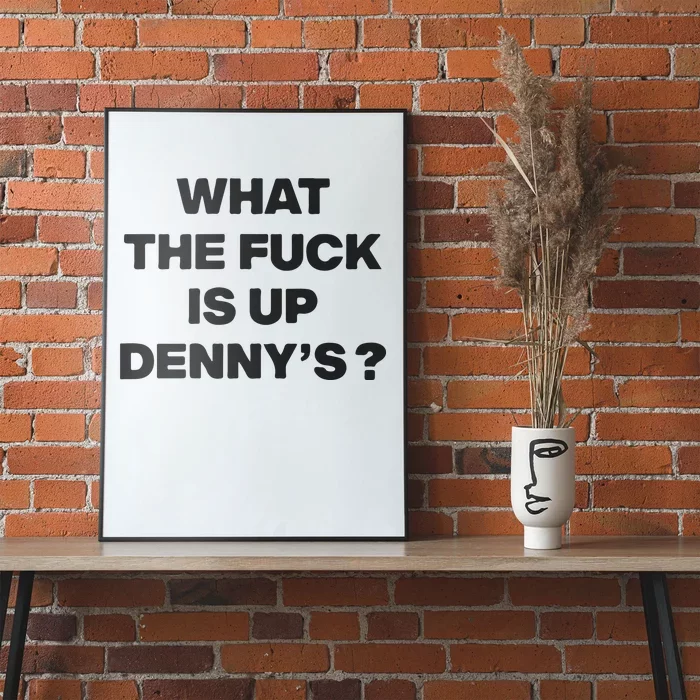 What The Fuck Is Up Dennys Blink Poster