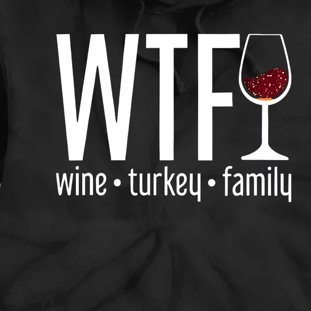 Wine Turkey Family Wtf Funny Thanksgiving Gift Tie Dye Hoodie