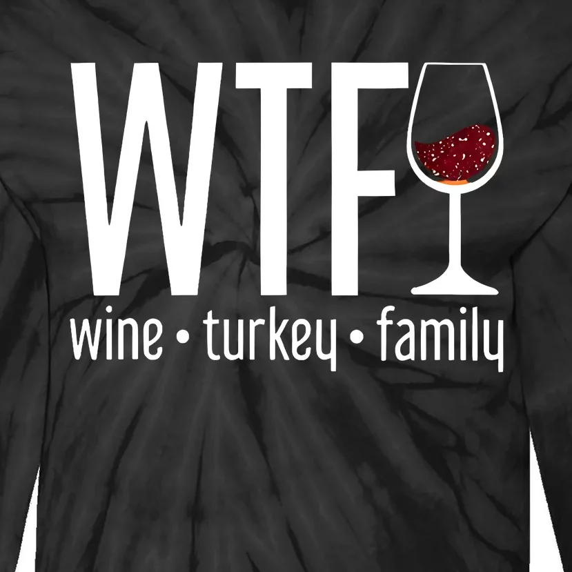 Wine Turkey Family Wtf Funny Thanksgiving Gift Tie-Dye Long Sleeve Shirt