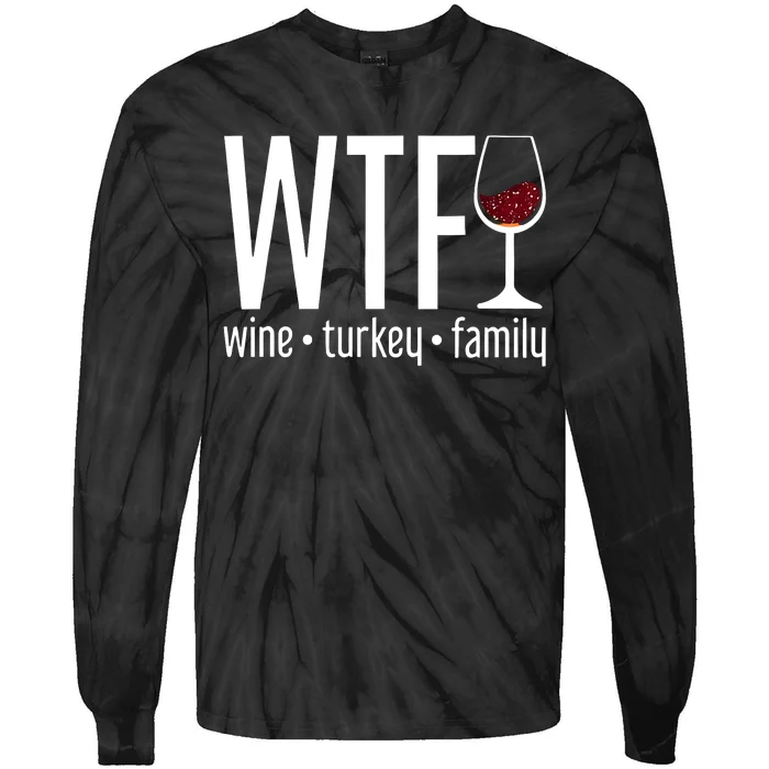 Wine Turkey Family Wtf Funny Thanksgiving Gift Tie-Dye Long Sleeve Shirt