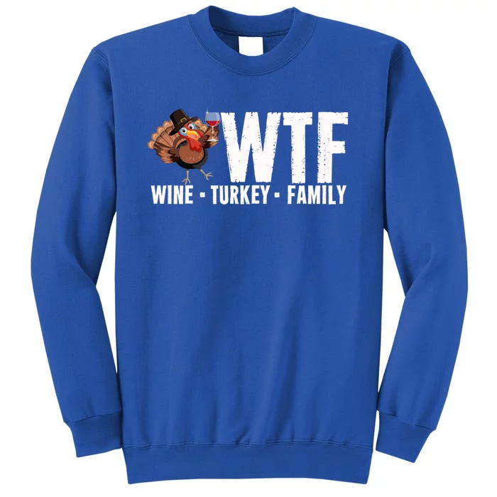 Wine Turkey Family Wtf Thanksgiving Day Funny Great Gift Tall Sweatshirt