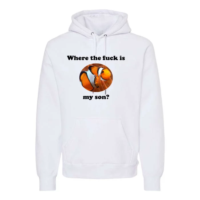 Where The Fuck Is My Son? Funny Premium Hoodie