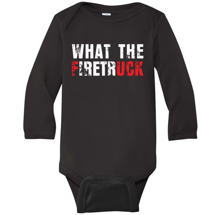 What The Firetruck Fireman Funny Firefighter Dad Baby Long Sleeve Bodysuit