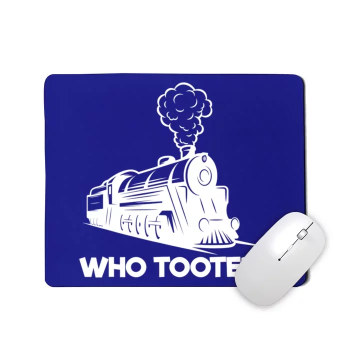 Who Tooted Funny Train Lovers & Railroad Model Trains Mousepad