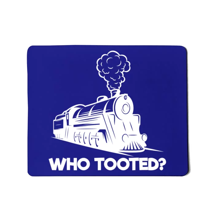 Who Tooted Funny Train Lovers & Railroad Model Trains Mousepad