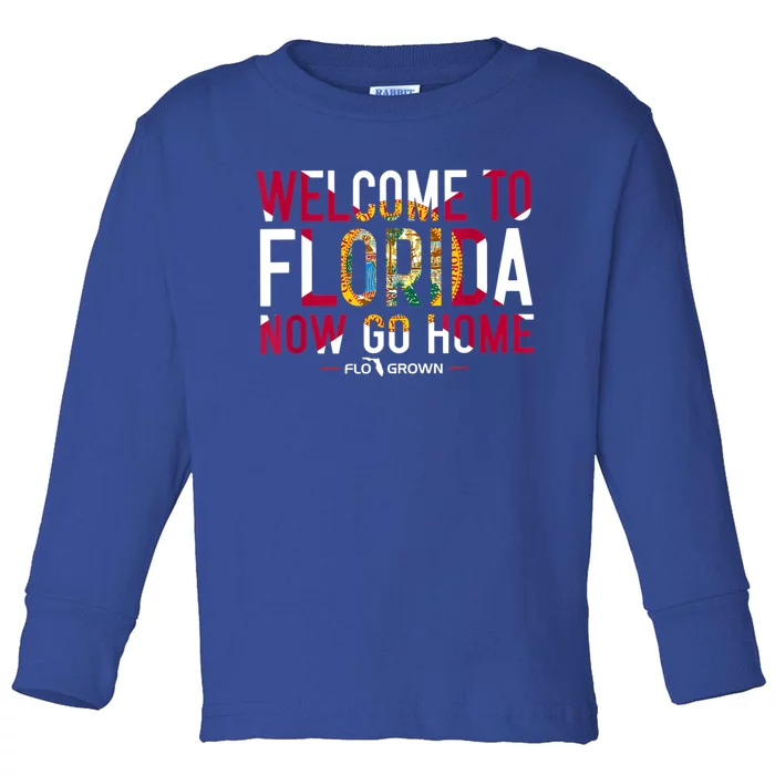 Welcome To Florida Now Go Home Toddler Long Sleeve Shirt